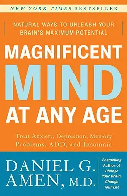 Magnificent Mind at Any Age: Natürliche Wege zur Entfesselung des maximalen Potenzials Ihres Gehirns - Magnificent Mind at Any Age: Natural Ways to Unleash Your Brain's Maximum Potential