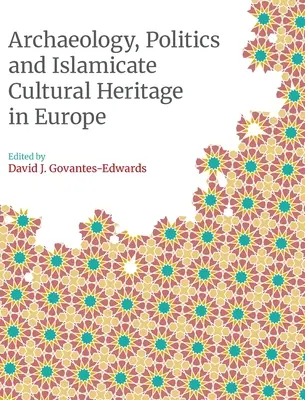 Archäologie, Politik und islamisches Kulturerbe in Europa - Archaeology, Politics and Islamicate Cultural Heritage in Europe