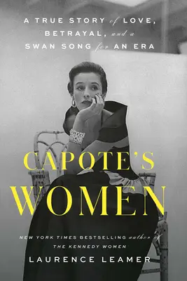 Capotes Frauen: Eine wahre Geschichte von Liebe, Verrat und einem Schwanengesang für eine Epoche - Capote's Women: A True Story of Love, Betrayal, and a Swan Song for an Era