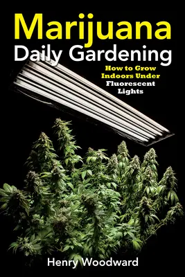 Marijuana Daily Gardening: Wie man im Haus unter Leuchtstoffröhren anbaut - Marijuana Daily Gardening: How to Grow Indoors Under Fluorescent Lights