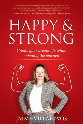 Glücklich und stark: Erschaffe dein Traumleben und genieße die Reise dorthin - Happy and Strong: Create Your Dream Life While Enjoying the Journey