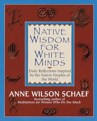 Eingeborene Weisheit für weiße Gemüter: Tägliche Reflexionen, inspiriert von den indigenen Völkern der Welt - Native Wisdom for White Minds: Daily Reflections Inspired by the Native Peoples of the World