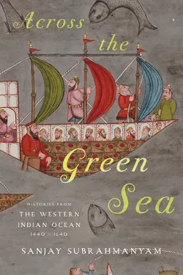 Jenseits des grünen Meeres: Geschichten aus dem westlichen Indischen Ozean, 1440-1640 - Across the Green Sea: Histories from the Western Indian Ocean, 1440-1640