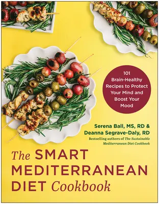 Das Smart Mediterranean Diet Cookbook: 101 hirngesunde Rezepte zum Schutz des Geistes und zur Verbesserung der Laune - The Smart Mediterranean Diet Cookbook: 101 Brain-Healthy Recipes to Protect Your Mind and Boost Your Mood