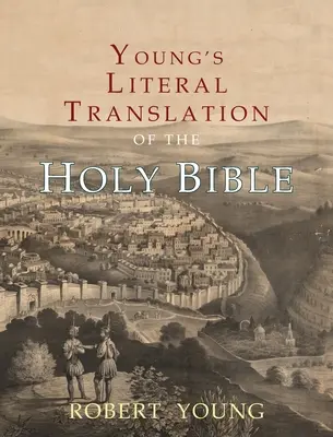 Young's Literal Translation of the Holy Bible: Mit Vorworten zur 1., revidierten und 3. Auflage - Young's Literal Translation of the Holy Bible: With Prefaces to 1st, Revised, & 3rd Editions