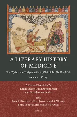 Eine literarische Geschichte der Medizin: Die ʿuyūn Al-Anbāʾ Fī ṭabaqāt Al-Aṭibbāʾ von Ibn Abī Uṣa - A Literary History of Medicine: The ʿuyūn Al-Anbāʾ Fī ṭabaqāt Al-Aṭibbāʾ Of Ibn Abī Uṣa