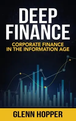 Tiefe Finanzen: Unternehmensfinanzierung im Informationszeitalter - Deep Finance: Corporate Finance in the Information Age