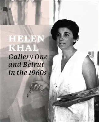 Helen Khal: Gallery One und Beirut in den 1960er Jahren - Helen Khal: Gallery One and Beirut in the 1960s