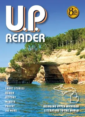 U.P. Reader -- Band #8: Die Literatur von Upper Michigan in die Welt bringen - U.P. Reader -- Volume #8: Bringing Upper Michigan Literature to the World