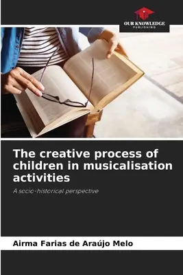 Der kreative Prozess von Kindern bei Musikalisierungsaktivitäten - The creative process of children in musicalisation activities