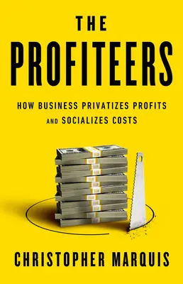 Die Profiteure: Wie die Wirtschaft Profite privatisiert und Kosten sozialisiert - The Profiteers: How Business Privatizes Profits and Socializes Costs