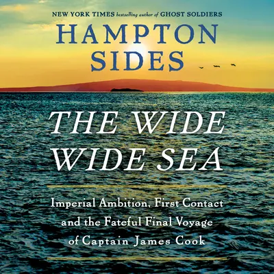 Das große weite Meer: Imperialer Ehrgeiz, erster Kontakt und die schicksalhafte letzte Reise von Kapitän James Cook - The Wide Wide Sea: Imperial Ambition, First Contact and the Fateful Final Voyage of Captain James Cook