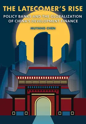 Der Aufstieg des Nachzüglers: Politische Banken und die Globalisierung von Chinas Entwicklungsfinanzierung - The Latecomer's Rise: Policy Banks and the Globalization of China's Development Finance