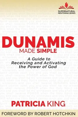 Dunamis einfach gemacht: Ein Leitfaden zum Empfangen und Aktivieren der Kraft Gottes - Dunamis Made Simple: A Guide to Receiving and Activating the Power of God