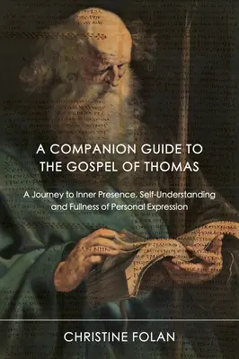 Ein Begleitbuch zum Thomas-Evangelium: Eine Reise zu innerer Gegenwart, Selbsterkenntnis und Fülle des persönlichen Ausdrucks - A Companion Guide to the Gospel of Thomas: A Journey to Inner Presence, Self-Understanding and Fullness of Personal Expression