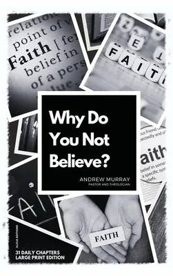 Warum glaubst du nicht? Großdruckausgabe - 31 tägliche Kapitel - Why Do You Not Believe?: Large Print Edition- 31 daily chapters