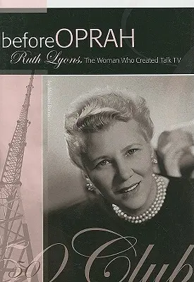 Vor Oprah: Ruth Lyons, die Frau, die das Talk-TV erfand - Before Oprah: Ruth Lyons, the Woman Who Created Talk TV