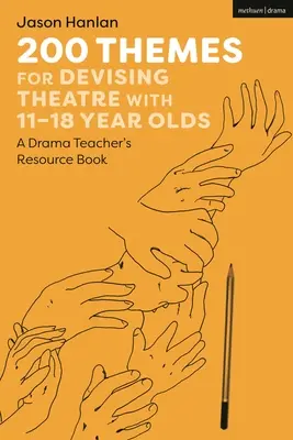 200 Themen für das Theaterspielen mit 11-18-Jährigen: Ein Handbuch für Theaterpädagogen - 200 Themes for Devising Theatre with 11-18 Year Olds: A Drama Teacher's Resource Book