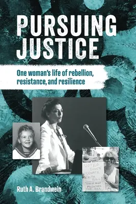 Pursuing justice: Das Leben einer Frau voller Rebellion, Widerstand und Resilienz - Pursuing justice: One Woman's Life of Rebellion, Resistance, Resilience