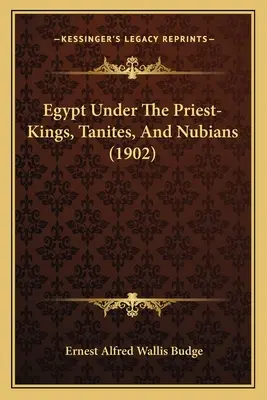 Ägypten unter den Priesterkönigen, Taniten und Nubiern - Egypt Under The Priest-Kings, Tanites, And Nubians