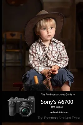 Der Friedman-Archiv-Führer zur A6700 von Sony - The Friedman Archives Guide to Sony's A6700