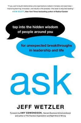 Fragen: Nutzen Sie die verborgene Weisheit der Menschen um Sie herum für unerwartete Durchbrüche in Führung und Leben - Ask: Tap Into the Hidden Wisdom of People Around You for Unexpected Breakthroughs in Leadership and Life
