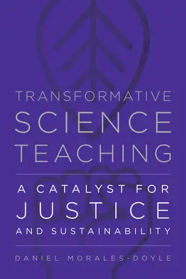 Transformativer Wissenschaftsunterricht: Ein Katalysator für Gerechtigkeit und Nachhaltigkeit - Transformative Science Teaching: A Catalyst for Justice and Sustainability