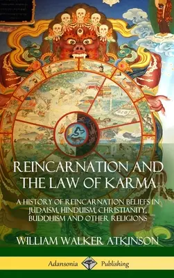 Reinkarnation und das Gesetz des Karma: Eine Geschichte des Reinkarnationsglaubens im Judentum, Hinduismus, Christentum, Buddhismus und anderen Religionen - Reincarnation and the Law of Karma: A History of Reincarnation Beliefs in Judaism, Hinduism, Christianity, Buddhism and Other Religions