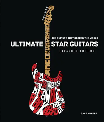 Ultimative Star-Gitarren: Die Gitarren, die die Welt rockten, erweiterte Ausgabe - Ultimate Star Guitars: The Guitars That Rocked the World, Expanded Edition