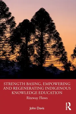 Stärkung, Ermächtigung und Regenerierung der Bildung über indigenes Wissen: Riteway Flows - Strength Basing, Empowering and Regenerating Indigenous Knowledge Education: Riteway Flows