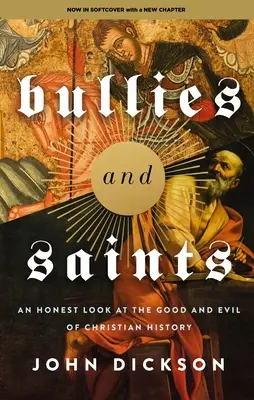 Tyrannen und Heilige: Ein ehrlicher Blick auf das Gute und Böse in der christlichen Geschichte - Bullies and Saints: An Honest Look at the Good and Evil of Christian History