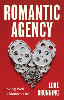 Romantische Agentur: Gut lieben im modernen Leben - Romantic Agency: Loving Well in Modern Life