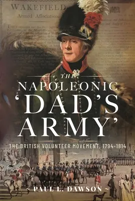 Die napoleonische 'Dad's Army': Die britische Freiwilligenbewegung, 1794-1814 - The Napoleonic 'Dad's Army': The British Volunteer Movement, 1794-1814