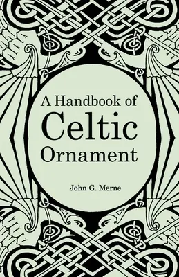 Ein Handbuch der keltischen Ornamentik: Ein vollständiger Kurs über den Aufbau und die Entwicklung des keltischen Ornaments - A Handbook of Celtic Ornament: A complete course in the construction and development of Celtic ornament