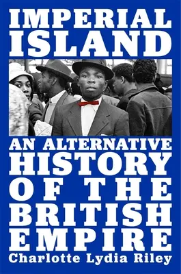 Imperial Island: Eine alternative Geschichte des britischen Empire - Imperial Island: An Alternative History of the British Empire