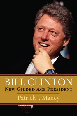 Bill Clinton: Der neue Präsident des goldenen Zeitalters - Bill Clinton: New Gilded Age President