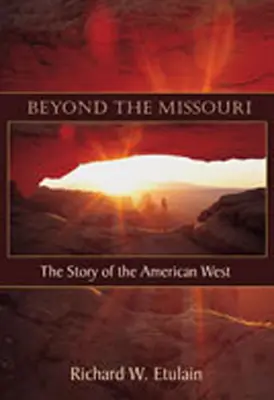 Jenseits des Missouri: Die Geschichte des amerikanischen Westens - Beyond the Missouri: The Story of the American West