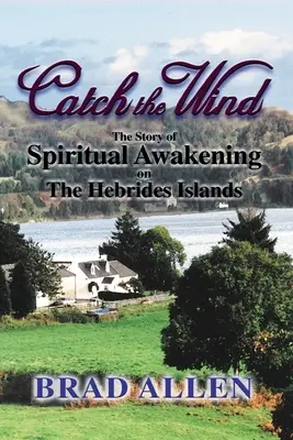 Catch the Wind: Die Geschichte eines spirituellen Erwachens auf den Hebrideninseln - Catch the Wind: The Story of Spiritual Awakening on the Hebrides Islands