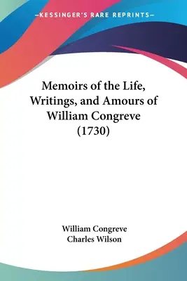 Memoiren über das Leben, die Schriften und die Liebschaften von William Congreve - Memoirs of the Life, Writings, and Amours of William Congreve