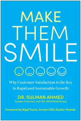 Bringen Sie sie zum Lächeln: Warum Kundenzufriedenheit der Schlüssel zu schnellem und nachhaltigem Wachstum ist - Make Them Smile: Why Customer Satisfaction Is the Key to Rapid and Sustainable Growth