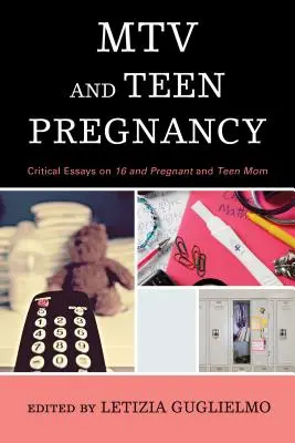 MTV und Teenager-Schwangerschaft: Kritische Essays zu 16 and Pregnant und Teen Mom - MTV and Teen Pregnancy: Critical Essays on 16 and Pregnant and Teen Mom
