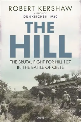 Der Hügel: Der brutale Kampf um den Hügel 107 in der Schlacht von Kreta - The Hill: The Brutal Fight for Hill 107 in the Battle of Crete
