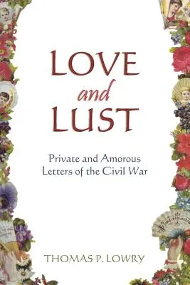 Liebe und Lust: Private und amouröse Briefe aus dem Bürgerkrieg - Love and Lust: Private and Amorous Letters of the Civil War