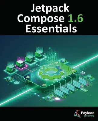 Jetpack Compose 1.6 Grundlagen: Entwickeln von Android-Apps mit Jetpack Compose 1.6, Android Studio und Kotlin - Jetpack Compose 1.6 Essentials: Developing Android Apps with Jetpack Compose 1.6, Android Studio, and Kotlin