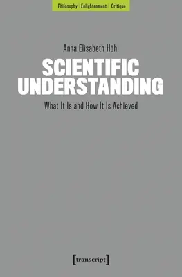 Wissenschaftliches Verstehen: Was es ist und wie es erreicht wird - Scientific Understanding: What It Is and How It Is Achieved