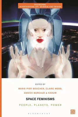 Weltraum-Feminismen: Menschen, Planeten, Macht - Space Feminisms: People, Planets, Power