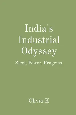 Indiens industrielle Odyssee: Stahl, Macht, Fortschritt - India's Industrial Odyssey: Steel, Power, Progress