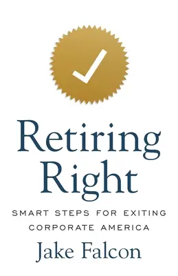 Richtig in den Ruhestand gehen: Kluge Schritte für den Ausstieg aus Corporate America - Retiring Right: Smart Steps for Exiting Corporate America