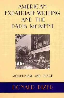 Amerikanisches Auswandererschreiben und der Pariser Moment: Modernismus und Ort - American Expatriate Writing and the Paris Moment: Modernism and Place