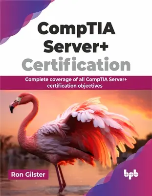 Comptia Server+ Zertifizierung: Vollständige Abdeckung aller Comptia Server+ Zertifizierungsziele - Comptia Server+ Certification: Complete Coverage of All Comptia Server+ Certification Objectives